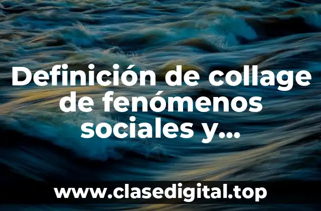 Definición de collage de fenómenos sociales y fenómenos naturales