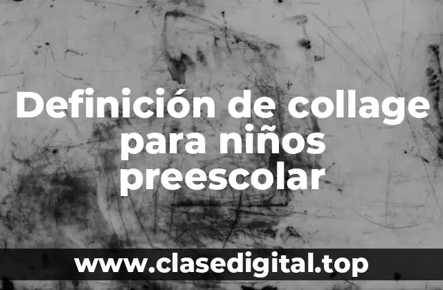 Definición de collage para niños preescolar