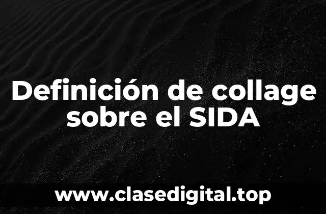 Definición de collage sobre el SIDA