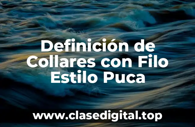 Definición de Collares con Filo Estilo Puca