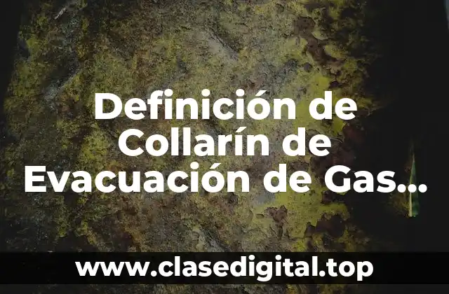 Definición de Collarín de Evacuación de Gas LP