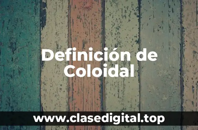 Definición de Coloidal