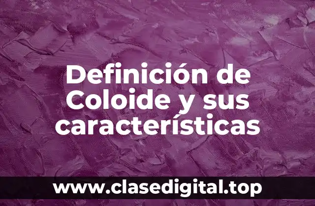Definición de Coloide y sus características