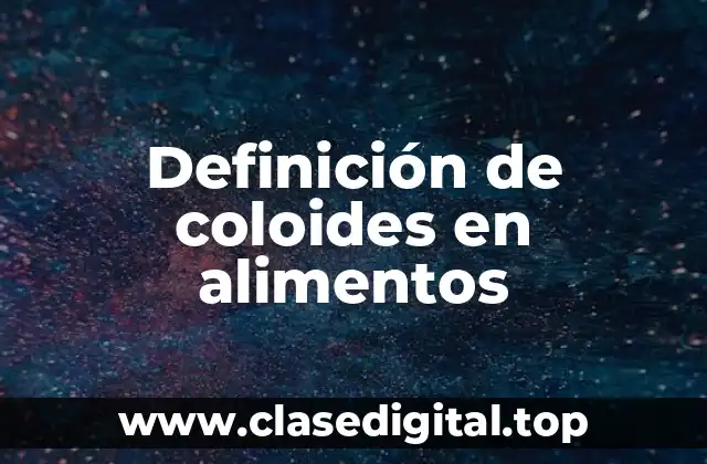 Definición de coloides en alimentos