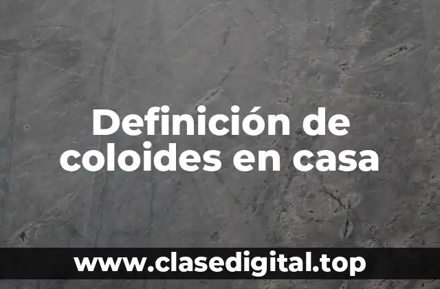 Definición de coloides en casa