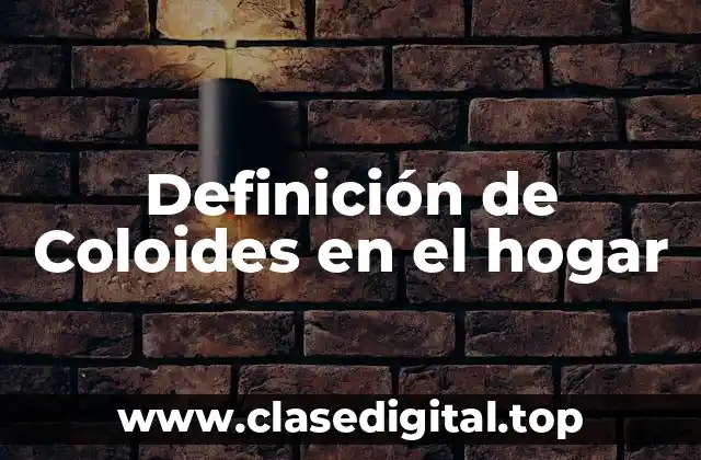 Definición de Coloides en el hogar