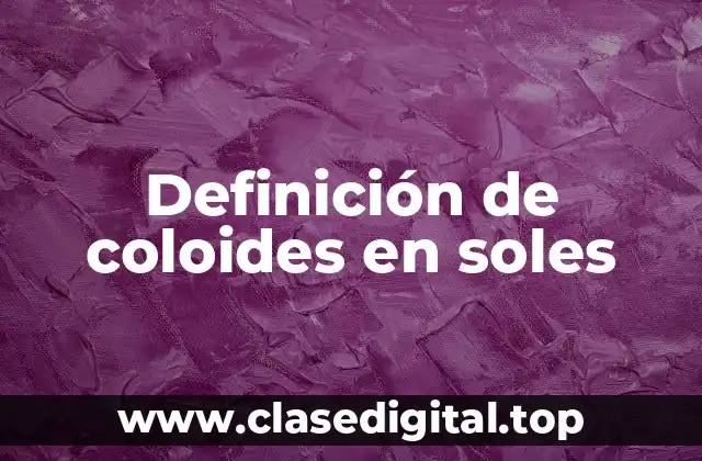 Definición de coloides en soles