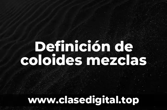 Definición de coloides mezclas