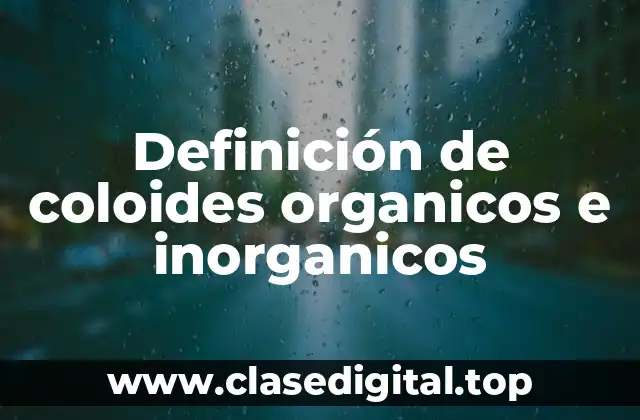 Definición de coloides organicos e inorganicos