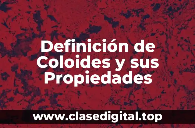 Definición de Coloides y sus Propiedades