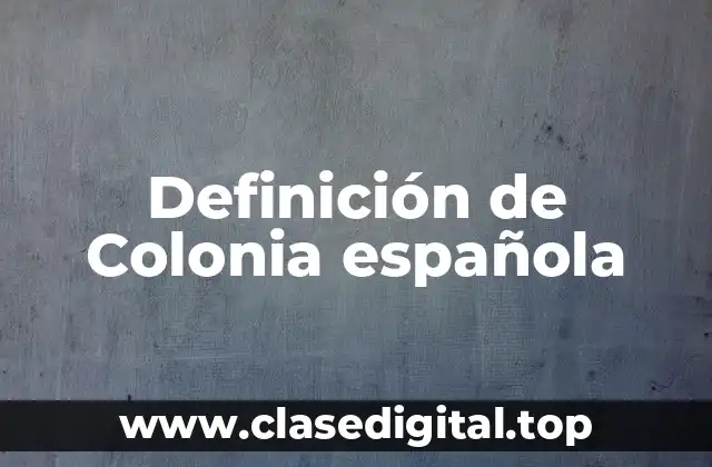 Definición de Colonia española