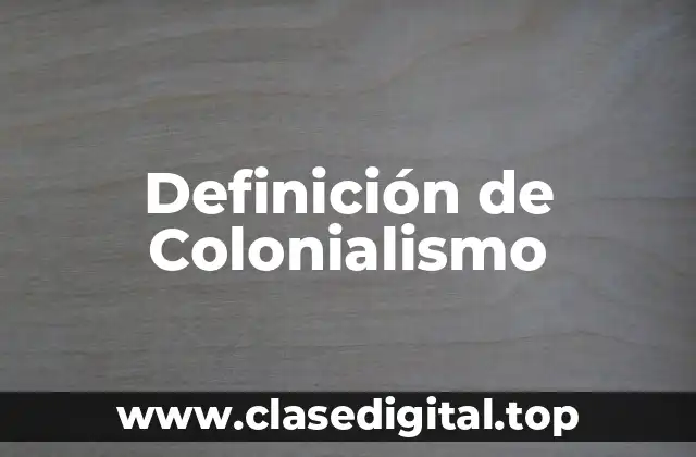 Definición de Colonialismo