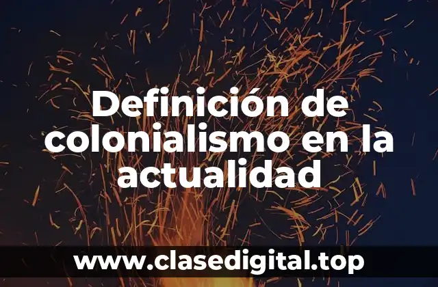 Definición de colonialismo en la actualidad