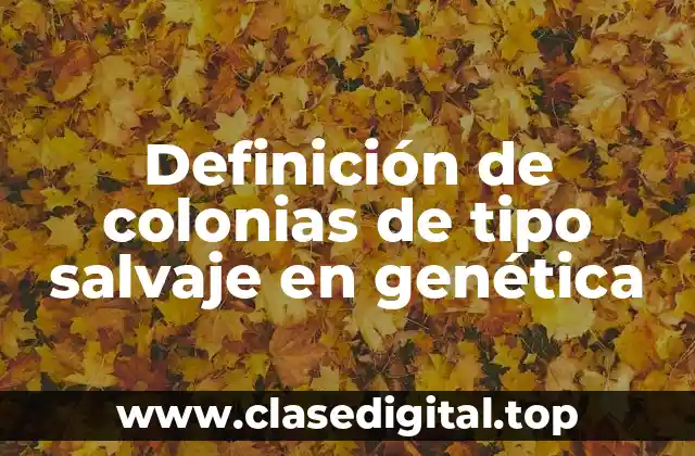 Definición de colonias de tipo salvaje en genética