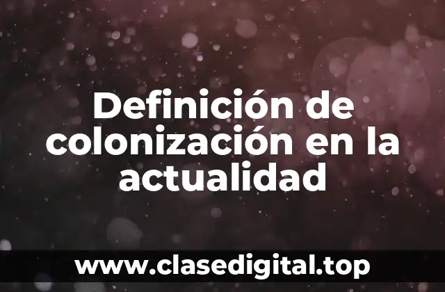 Definición de colonización en la actualidad