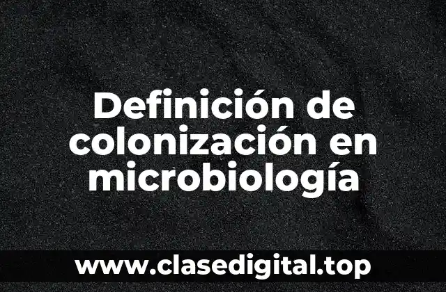 Definición de colonización en microbiología