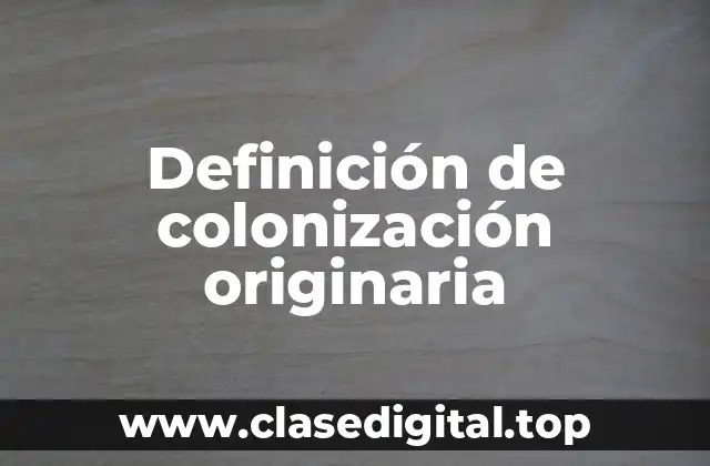 Definición de colonización originaria