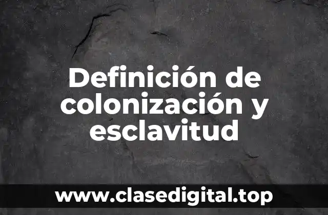 Definición de colonización y esclavitud