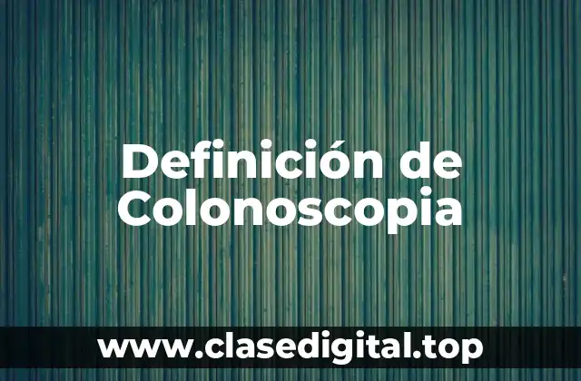 Definición de Colonoscopia
