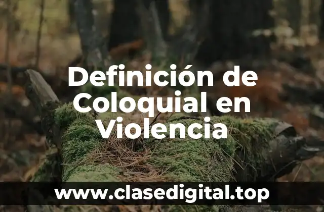 Definición de Coloquial en Violencia
