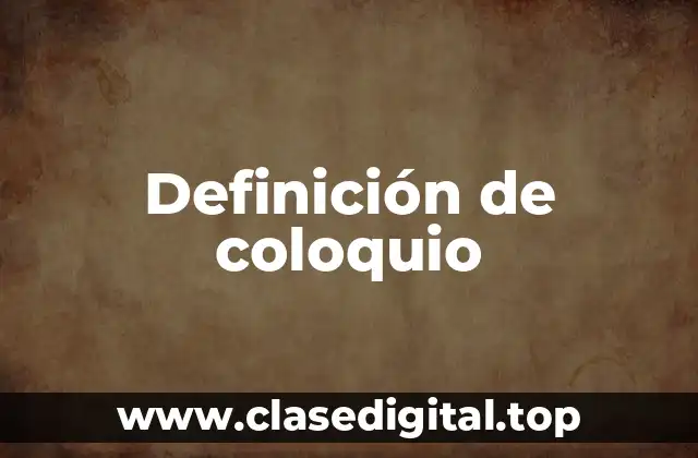 Definición técnica de coloquio