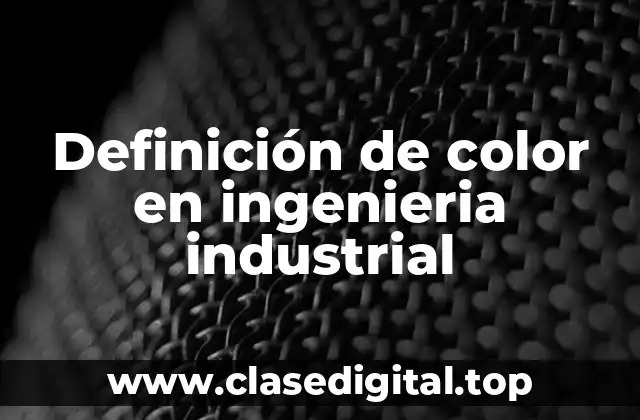 Definición de color en ingenieria industrial