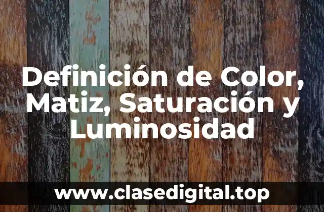 Definición de Color, Matiz, Saturación y Luminosidad
