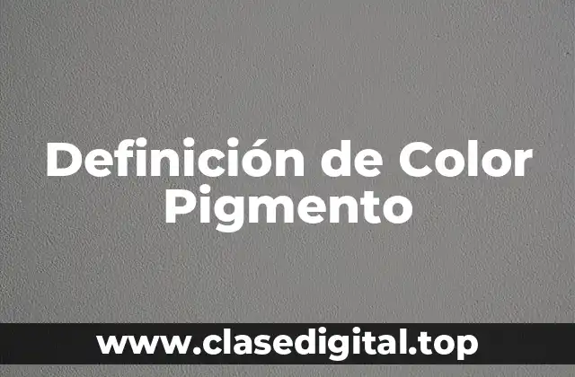 Definición de Color Pigmento