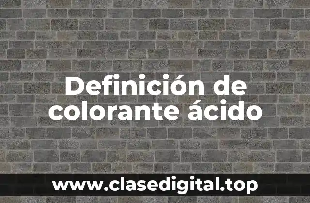 Definición de colorante ácido
