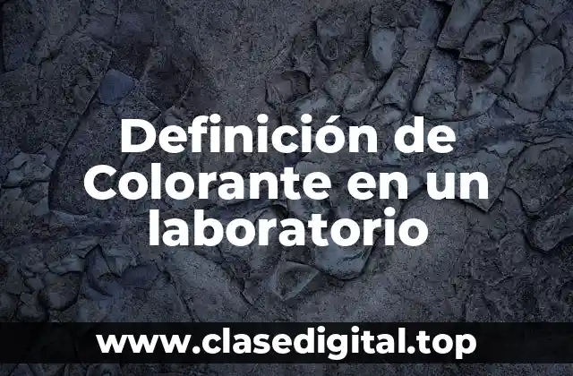 Definición de Colorante en un laboratorio
