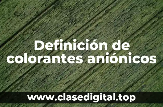 Definición de colorantes aniónicos