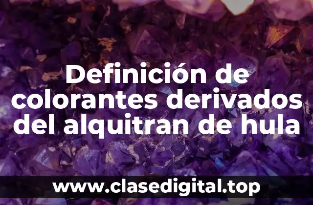 Definición de colorantes derivados del alquitran de hula