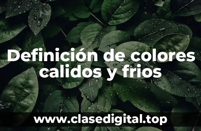 Ejemplos de colores calidos y frios