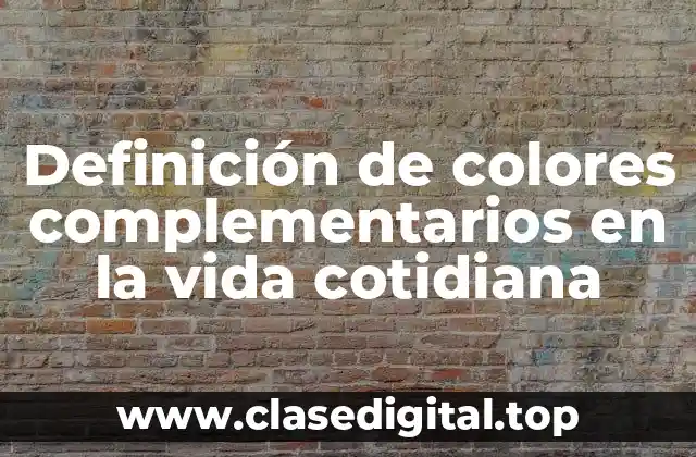 Definición de colores complementarios en la vida cotidiana