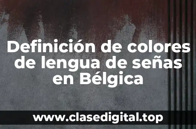 Ejemplos de colores de lengua de señas en Bélgica