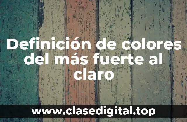 Definición de colores del más fuerte al claro
