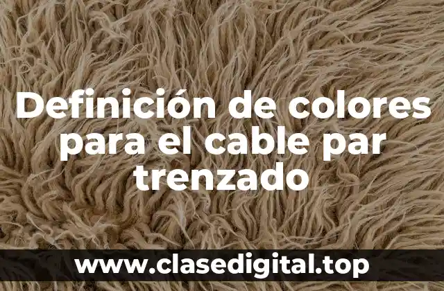 Definición de colores para el cable par trenzado