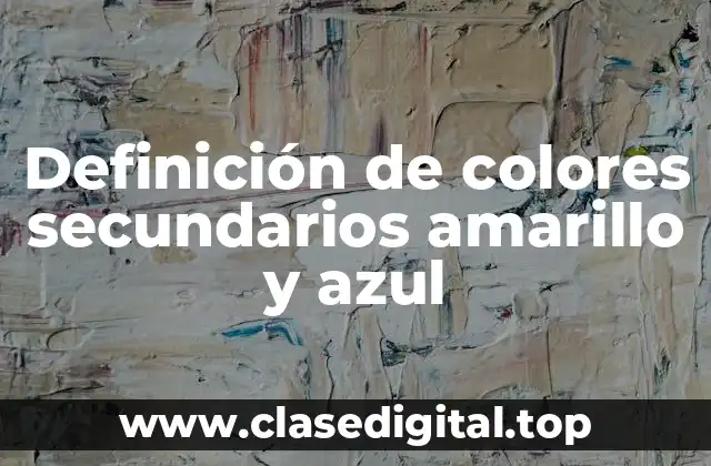 Definición de colores secundarios amarillo y azul