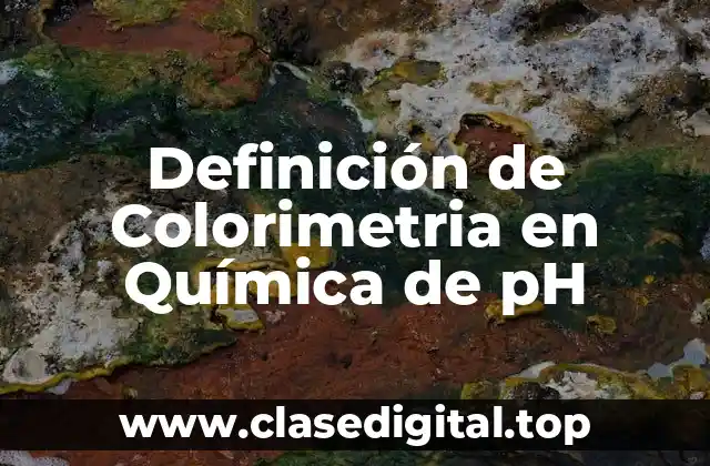 Definición de Colorimetria en Química de pH