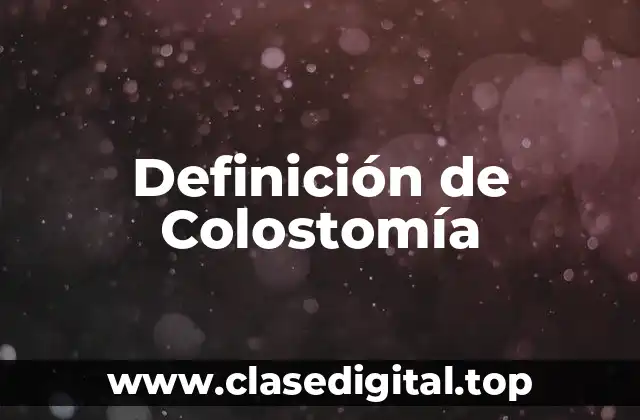 Definición técnica de Colostostomía