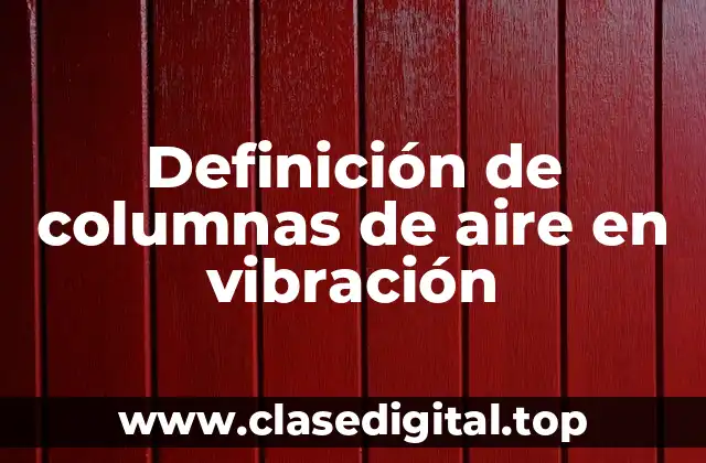Definición de columnas de aire en vibración