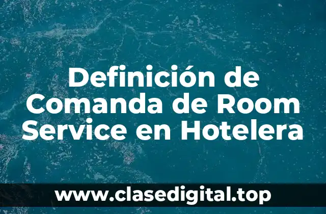 Definición de Comanda de Room Service en Hotelera