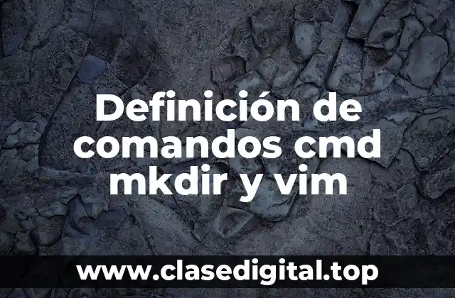 Definición de comandos cmd mkdir y vim