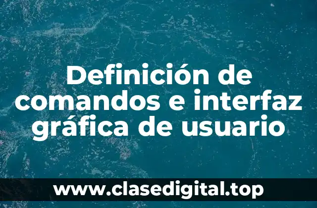 Definición técnica de comandos e interfaz gráfica de usuario