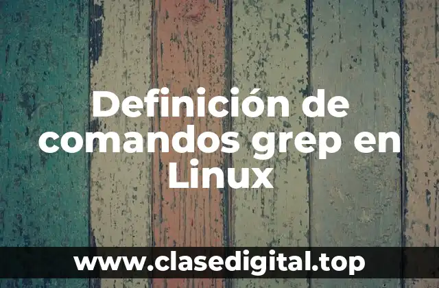 Definición de comandos grep en Linux