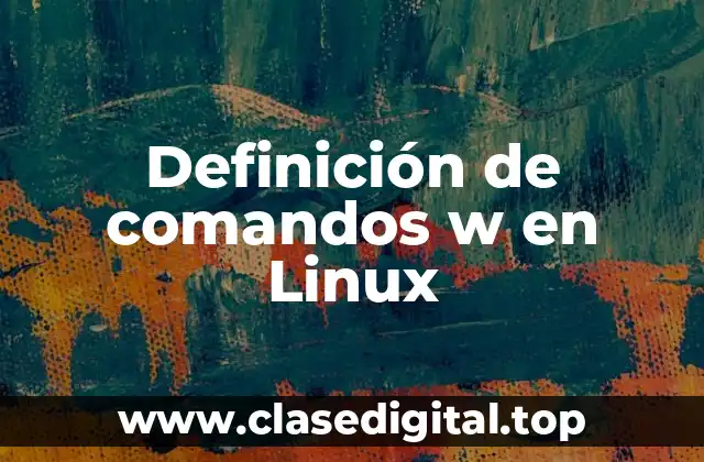 Definición de comandos w en Linux