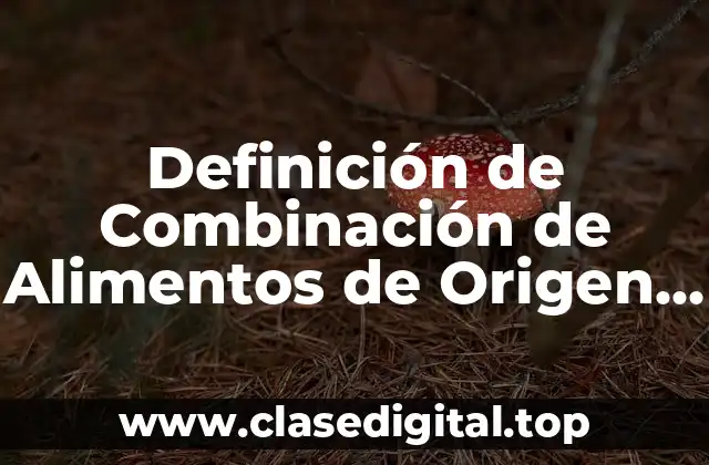 Definición de Combinación de Alimentos de Origen Vegetal