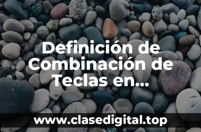 Definición de Combinación de Teclas en Informática