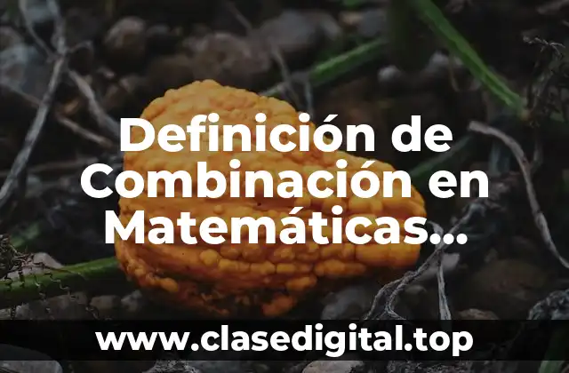 Definición de Combinación en Matemáticas Discretas