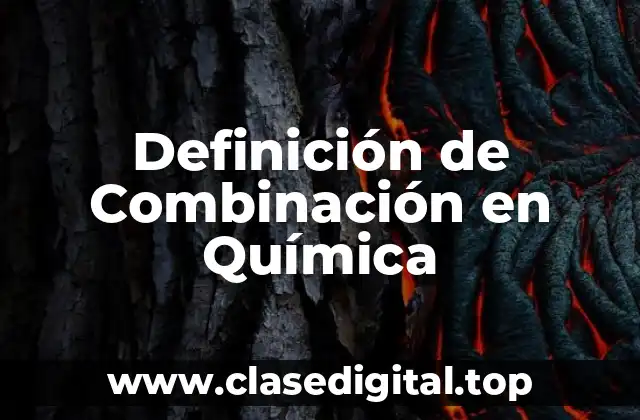 Definición Técnica de Combinación en Química